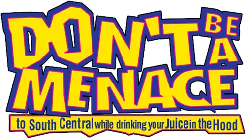 Don't Be a Menace to South Central While Drinking Your Juice in the Hood Logo